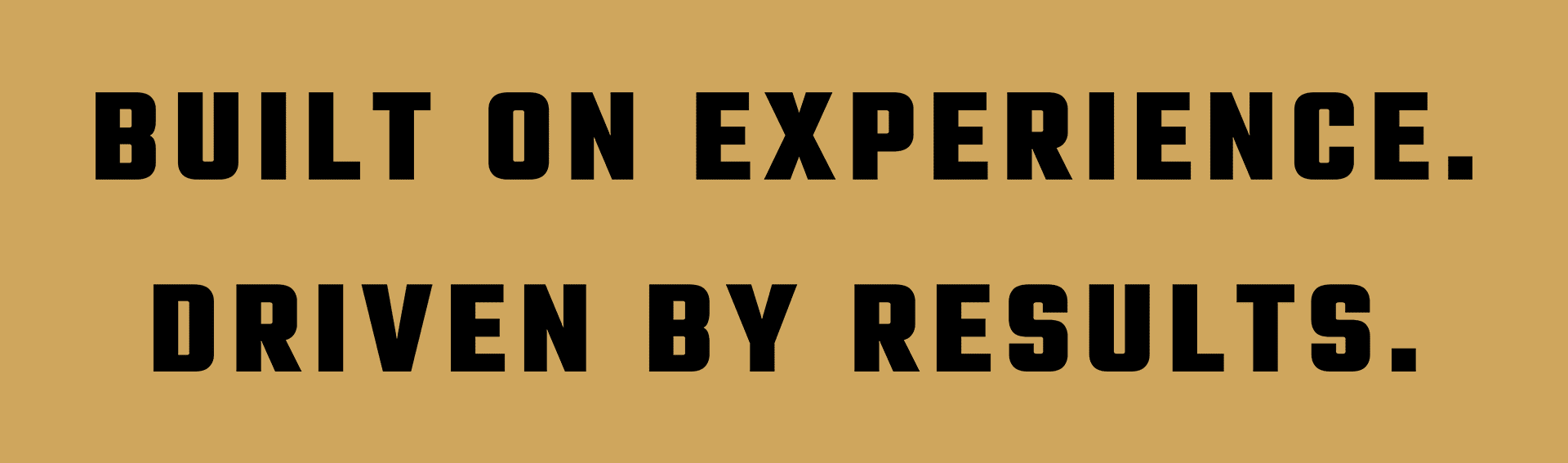 Text: Built on Experience, Driven by Results.